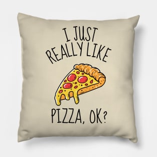 I Just Really Like Pizza Ok? Funny Pillow