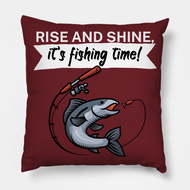 Rise and shine its fishing time Pillow by maxcode