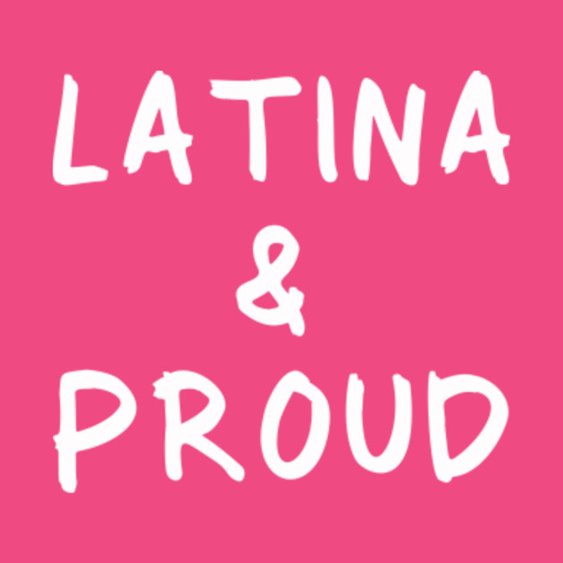 LATINA AND PROUD AF PRIDE SHIRT TOP - Latina Proud - T-Shirt | TeePublic