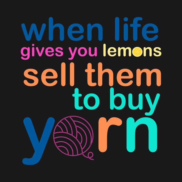 When Life Gives You Lemons, Sell Them To Buy Yarn by BrickHouseFiberArts