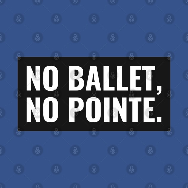 NO BALLET, NO POINTE by MY BOY DOES BALLET