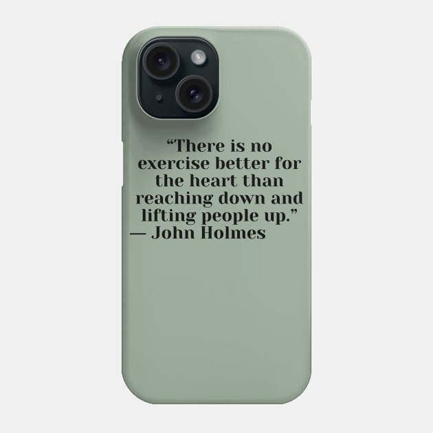 Quote John Holmes about charity Phone Case by AshleyMcDonald