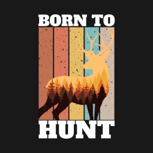 Hunting. Born To Hunt T-Shirt