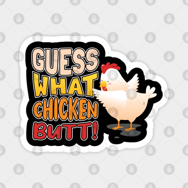 Guess What? Chicken Butt! Magnet by aneisha