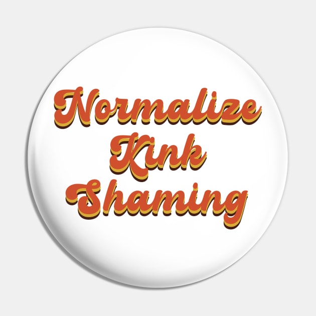 Normalize Kink Shaming Pin by clownshop