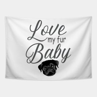 Love My Fur Baby Pug Dog Tapestry