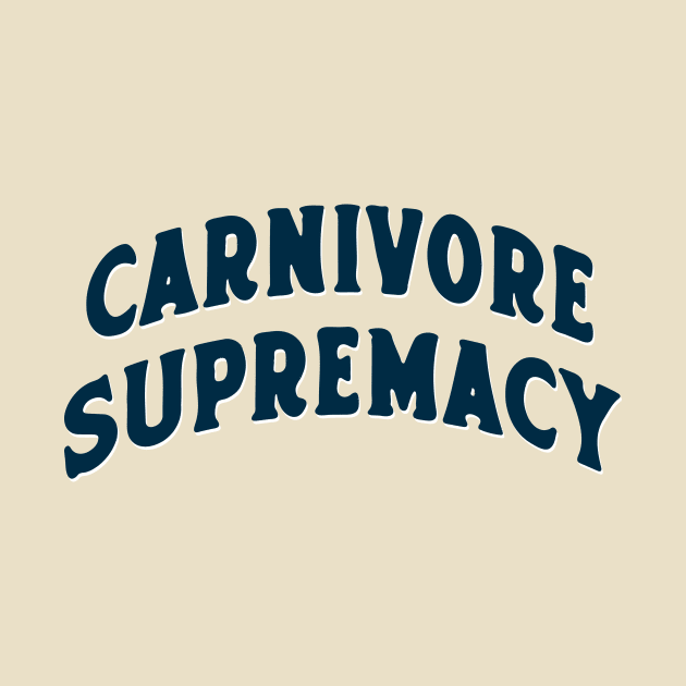 Carnivore Supremacy - 100% Meat Eater by OnePresnt