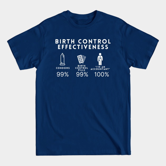 Disover Funny Accountant Accounting Birth Control Effectiveness - Funny Accountant - T-Shirt