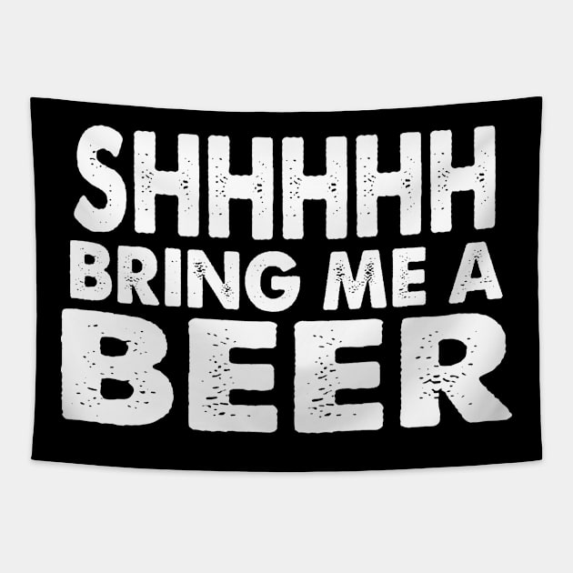 Shhhhh Bring Me A Beer Tapestry by HelloShirt Design