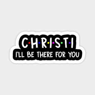 Christi I'll Be There For You | Christi FirstName | Christi Family Name | Christi Surname | Christi Name Magnet