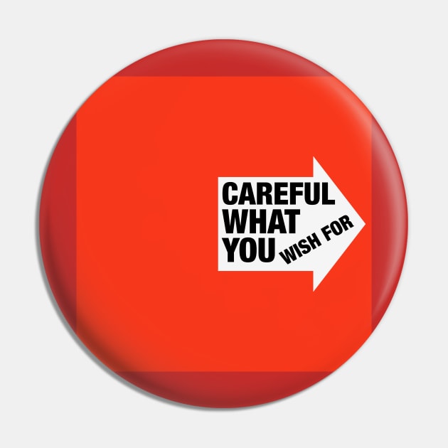 Careful What You Wish For Pin by IBMClothing