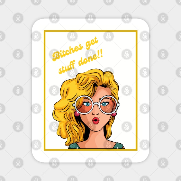 Bitches get stuff done! Magnet by ZigyWigy