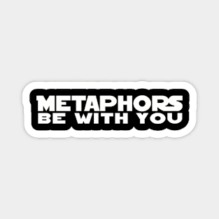 Metaphors Be With You Magnet