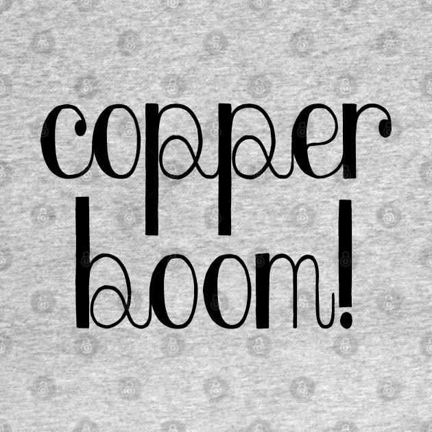 Copper Boom! - Quote - T-Shirt