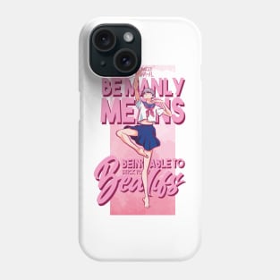 DANCE DANCE DANSEUR: BE MANLY MEANS... Phone Case