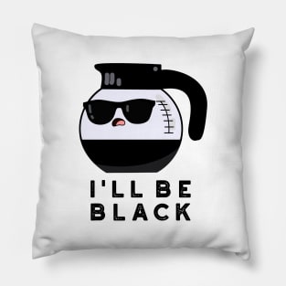 I'll Be Black Cute Coffee Pot Pun Pillow