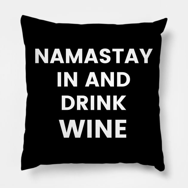 Namastay In And Drink Wine. Funny Wine Lover Quote. Pillow by That Cheeky Tee