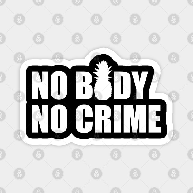 No body, no crime Magnet by MasondeDesigns