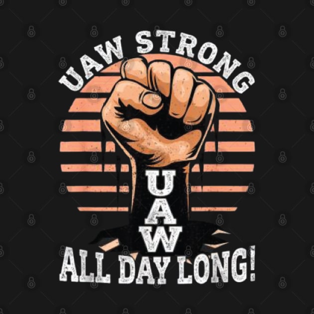 UAW Strong All day long UAW STRIKE by DesignHND