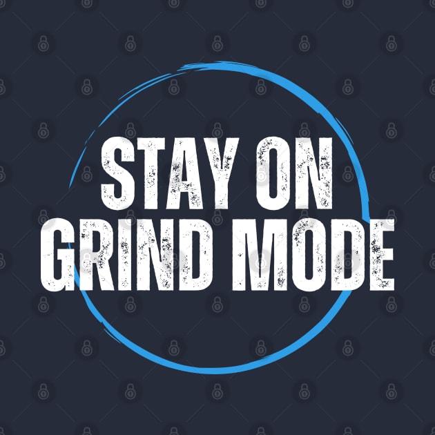 Stay on GRIND MODE by Deisgns by A B Clark 