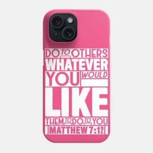 Matthew 7:12 Whatever Phone Case