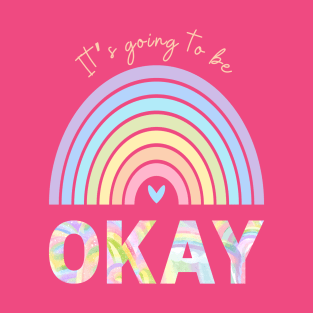 It’s going to be OKAY T-Shirt