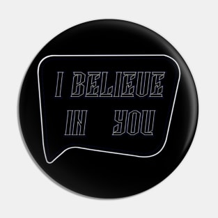 I BELIEVE IN YOU Pin