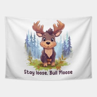 Stay loose, Bull Moose Tapestry