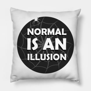 Normal Is An Illusion Pillow