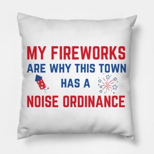 My Fireworks Are Why This Town Has a Noise Ordinance Fourth of July Pillow