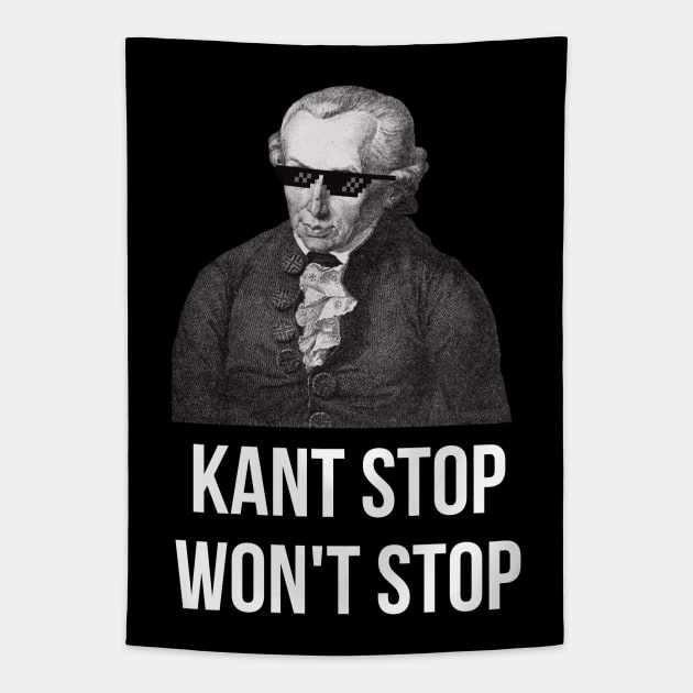 KANT STOP WON'T STOP Immanuel Kant Funny Tapestry by Beltschazar