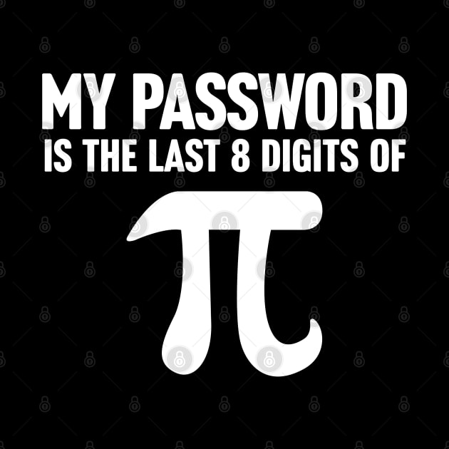 My Password Is The Last 8 Digits Of Pi by TextTees