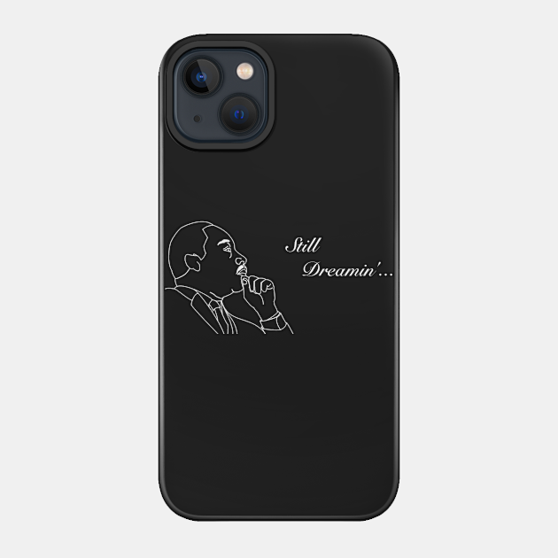 MLK Still Dreamin' - Black Lives Matter - Phone Case