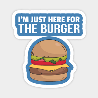 i'm just here for the burger Magnet