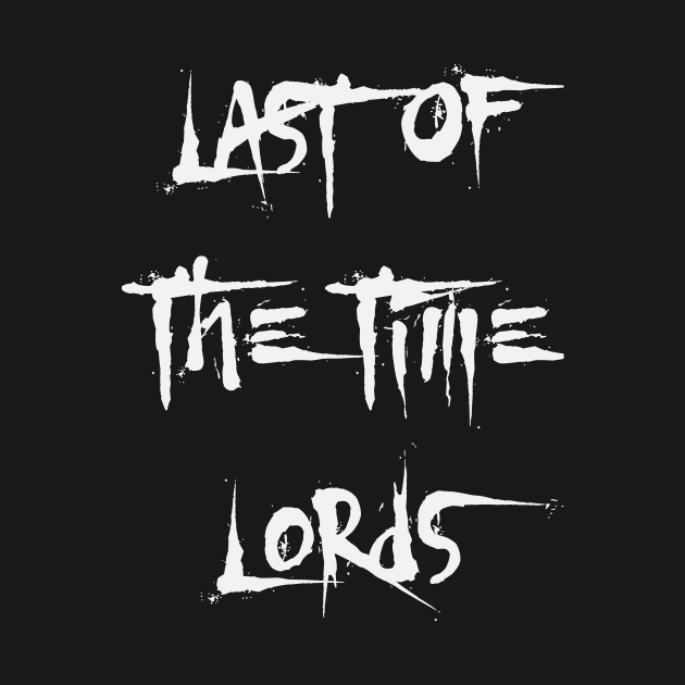 Last Of The Time Lords - X by Thisdorkynerd