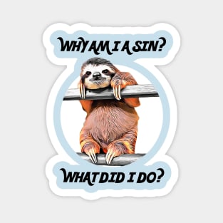 SLOTH ASKS: Why Am I A Sin? What Did I Do? Magnet