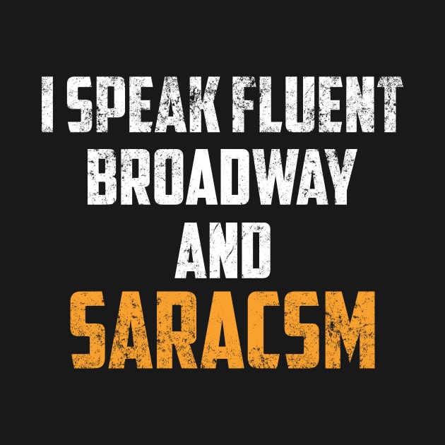 I Speak Fluent Broadway And Sarcasm Theater Gift Sarcastic Shirt , Womens Shirt , Funny Humorous T-Shirt | Sarcastic Gifts by HayesHanna3bE2e