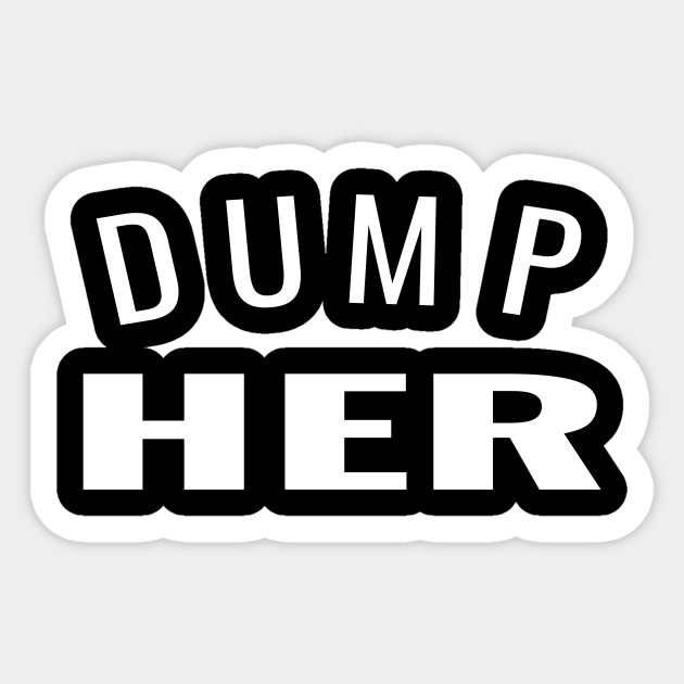 Dump Her - Funny Advice to Ditch That Girl - Dump - Sticker ...