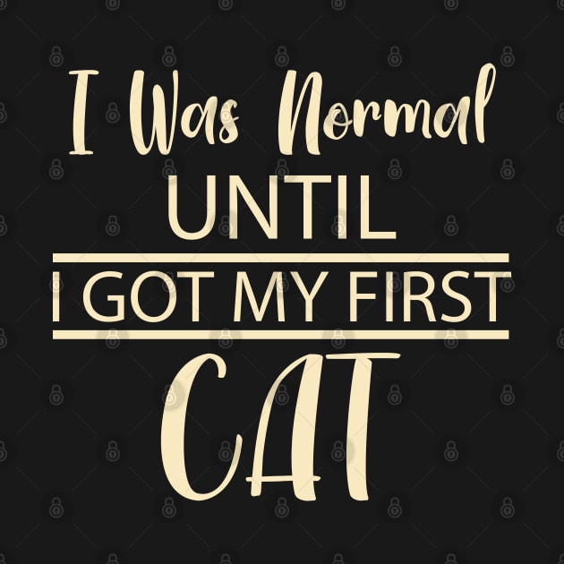 I Was Normal Until I Got My First Cat by pako-valor