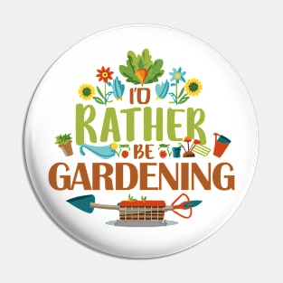 I'd Rather Be Gardening. Pin