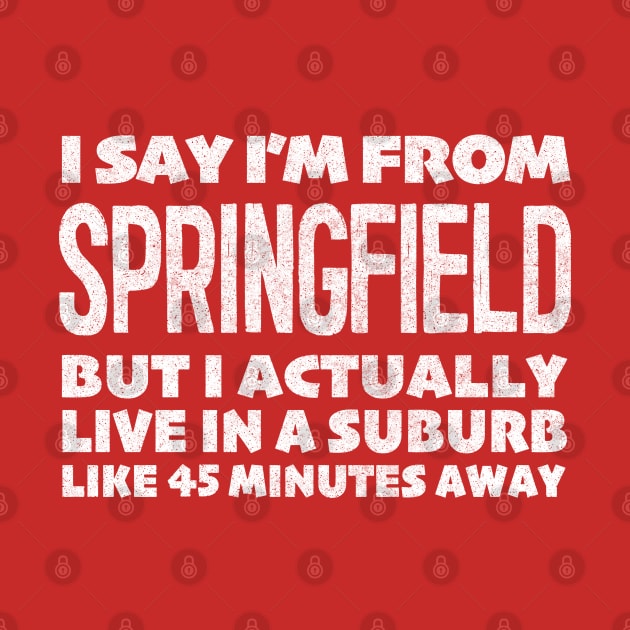 I Say I'm From Springfield ... Humorous Typography Statement Design by DankFutura