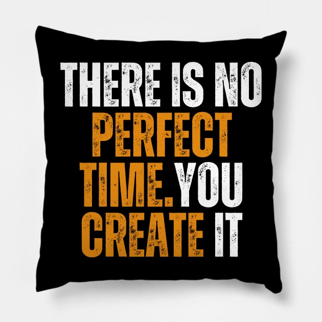 there is no perfect time you will create it motivational quote Pillow by emofix