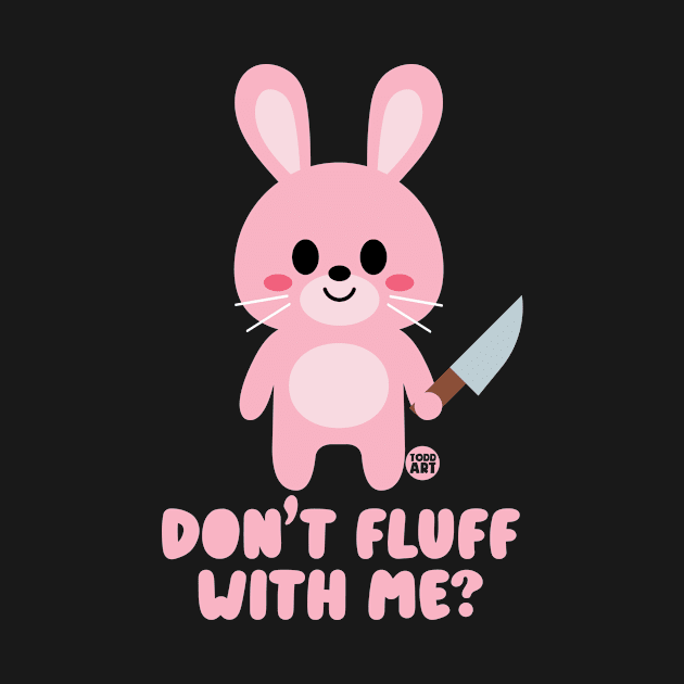 DONT FLUFF WITH ME by toddgoldmanart