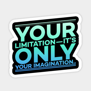 Your Limitation it's only your Imagination Motivation Magnet
