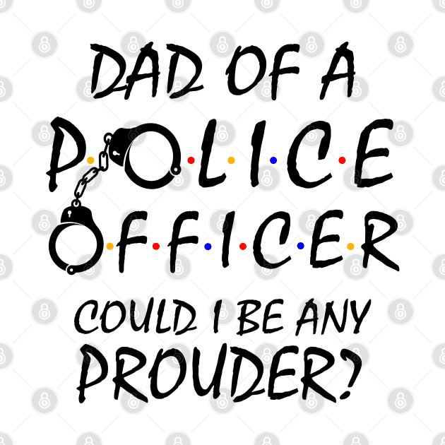 Proud Dad of a Police Officer by KsuAnn