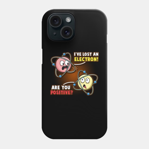 I'm Positive I've Lost An Electron Funny Chemistry Science Phone Case by Proficient Tees