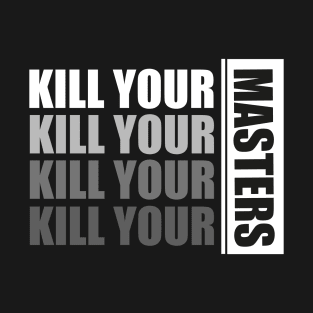 KILL YOUR MASTERS T-Shirt