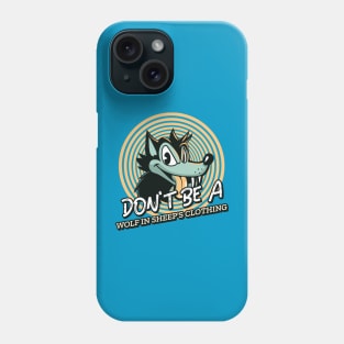 DON'T BE A WOLF IN SHEEP'S CLOTHING Phone Case