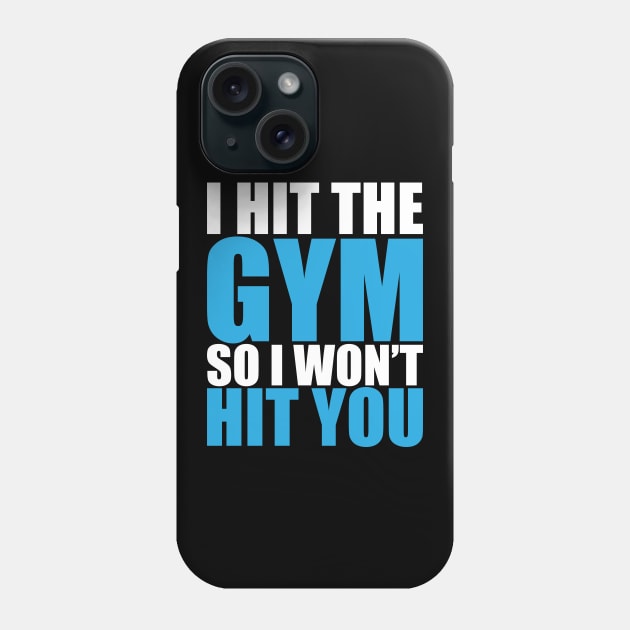 I Hit The Gym So I Won't Hit You Phone Case by fromherotozero