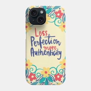 Less perfection more authenticity Phone Case